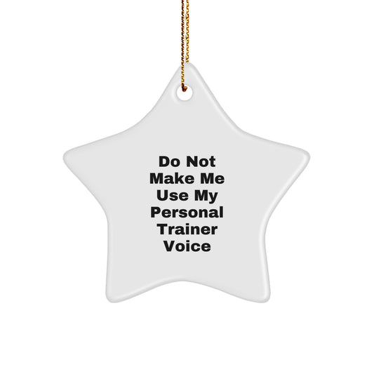 Funny Personal Trainer Gifts from Friends - Do Not Make Me Use My Personal Trainer Voice Star Ornament for Men, Women, Coworkers, Family - Christmas Unique Presents - Image 1
