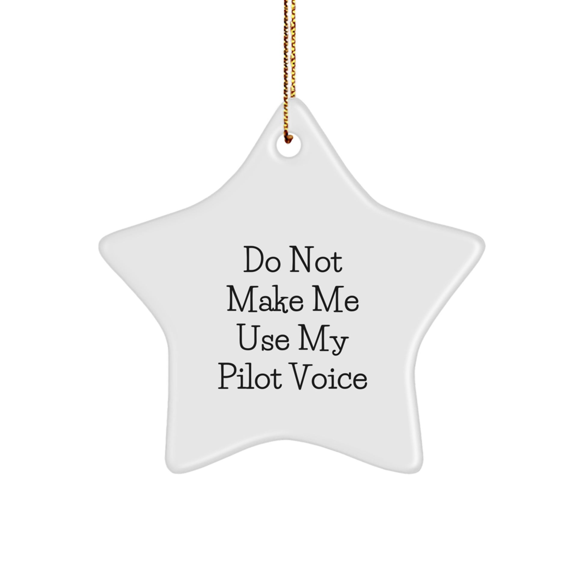 Funny Pilot Gifts, Star Ornament for Pilot Friends, Do Not Make Me Use My Pilot Voice Christmas Unique Gifts from Friends to Pilot - Image 1