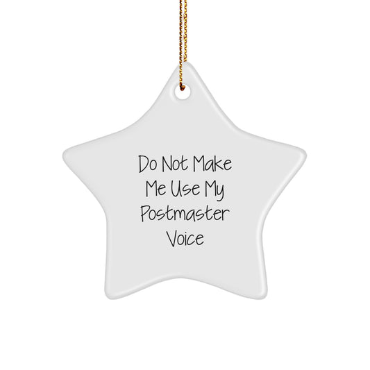 Funny Postmaster Gifts, 'Do Not Make Me Use My Postmaster Voice' Star Ornament, White, Christmas Unique Gifts from Friends and Family for Postmasters - Image 1