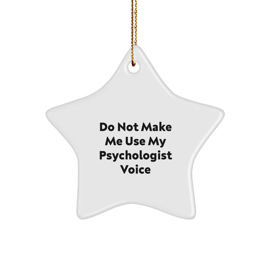 Funny Psychologist Gifts from Friends for Christmas - Star Ornament, 'Do Not Make Me Use My Psychologist Voice' Quote, Unique Christmas Unique Gifts for Men, Women, Family, Coworkers - Image 1