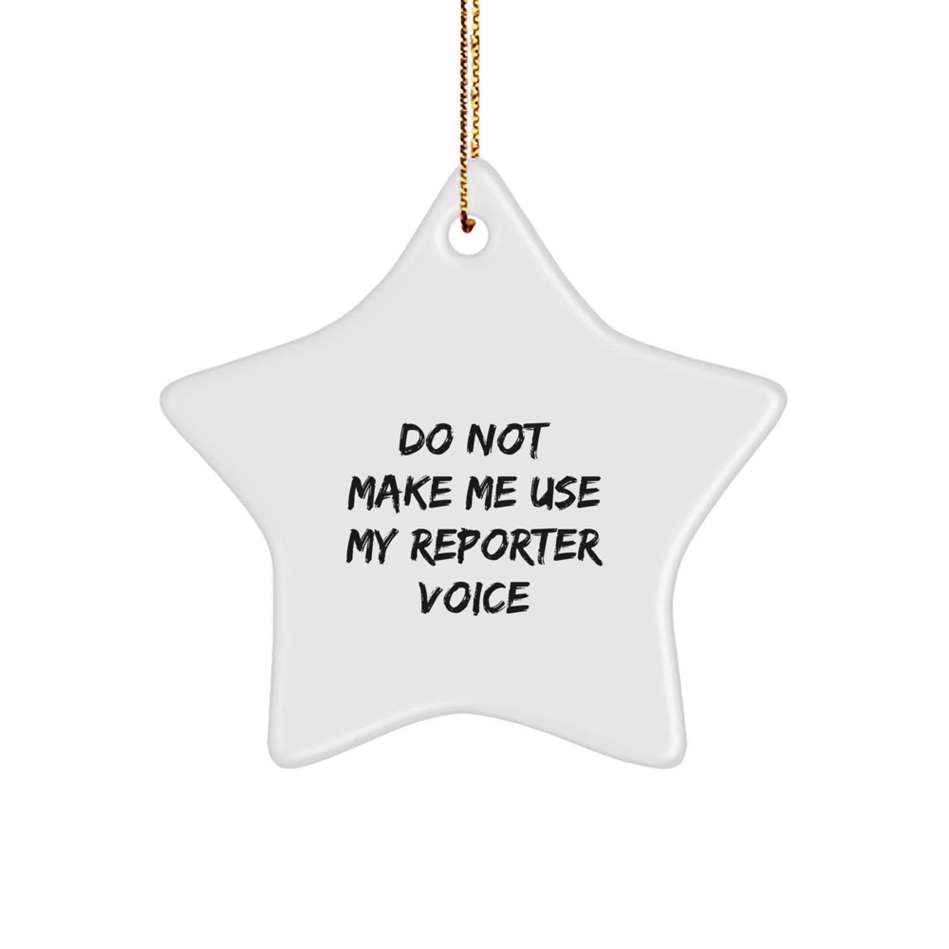 Funny Reporter Gifts, 'Do Not Make Me Use My Reporter Voice' Star Ornament, White, Christmas Unique Gifts from Friends - Image 1