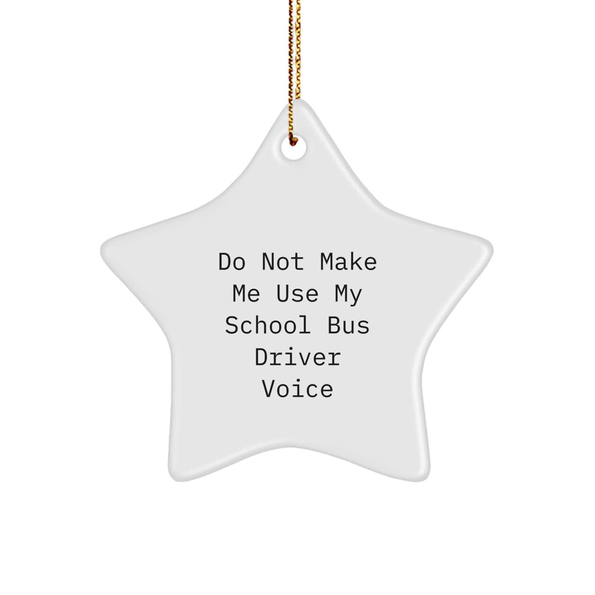 Funny School Bus Driver Gifts from Friends - Do Not Make Me Use My School Bus Driver Voice Star Ornament for Christmas - Image 1