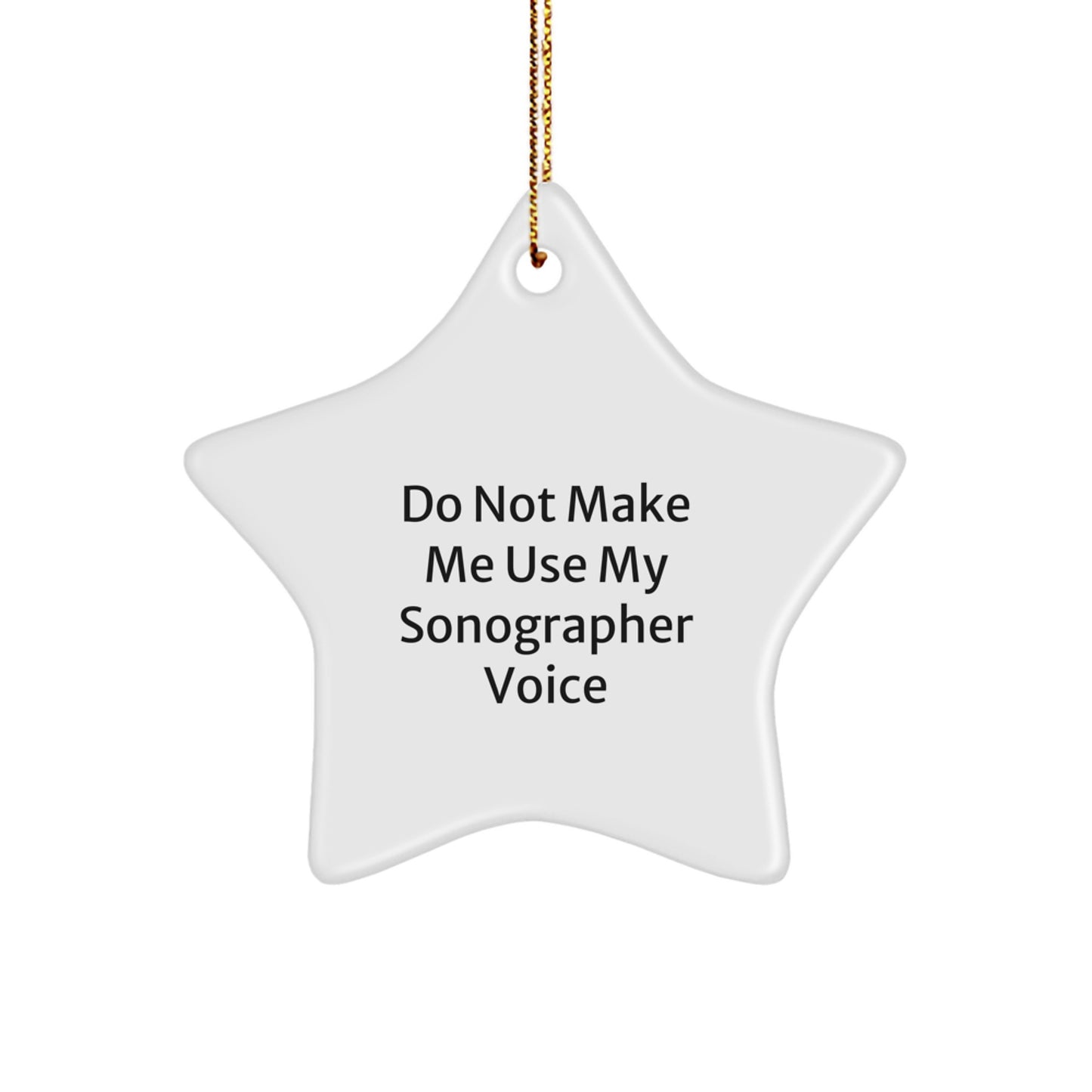 Funny Sonographer Gifts from Friends and Family for Christmas - Do Not Make Me Use My Sonographer Voice Star Ornament - Image 1
