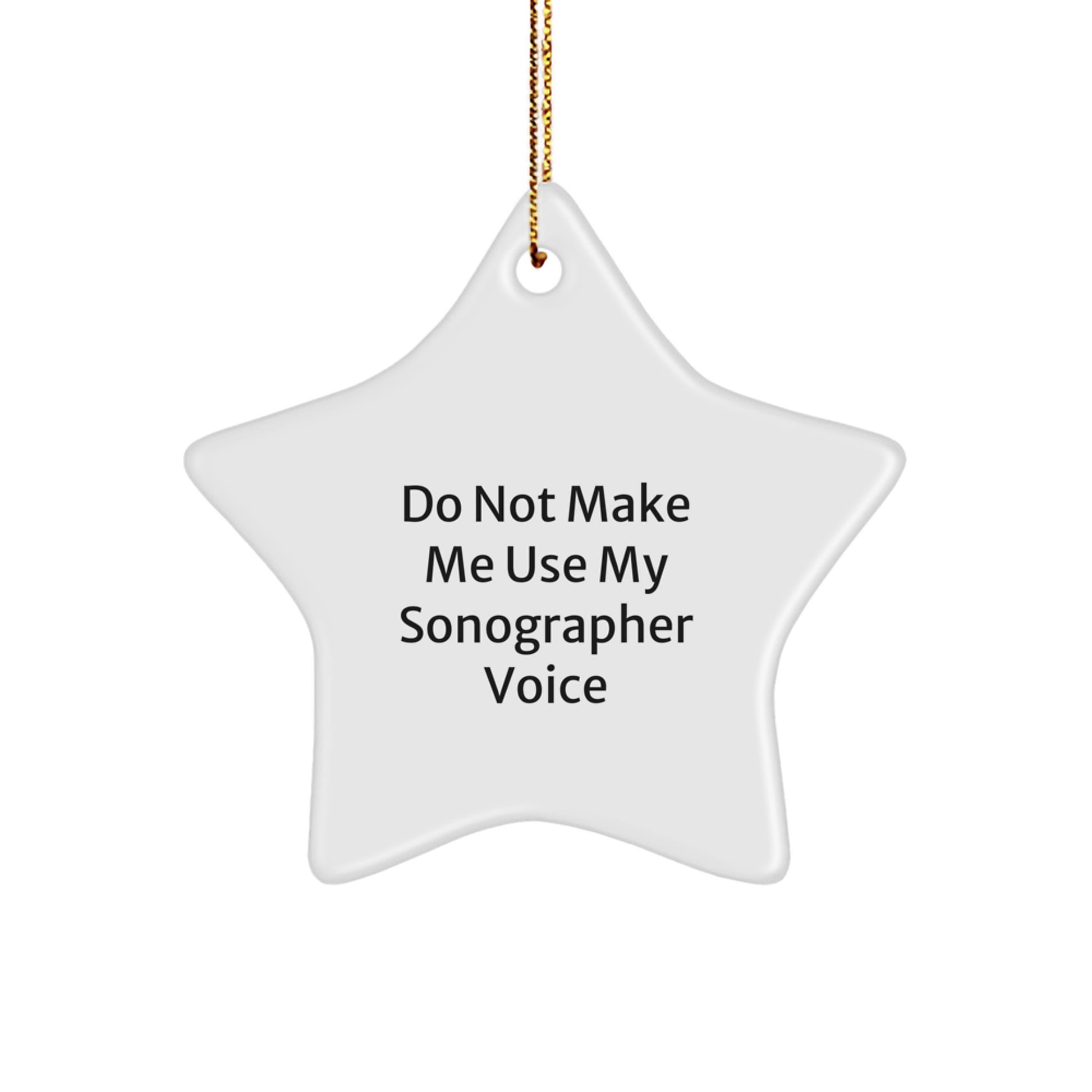 Funny Sonographer Gifts from Friends and Family for Christmas - Do Not Make Me Use My Sonographer Voice Star Ornament - Image 1