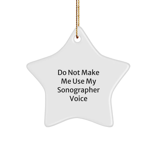 Funny Sonographer Gifts from Friends and Family for Christmas - Do Not Make Me Use My Sonographer Voice Star Ornament - Image 1