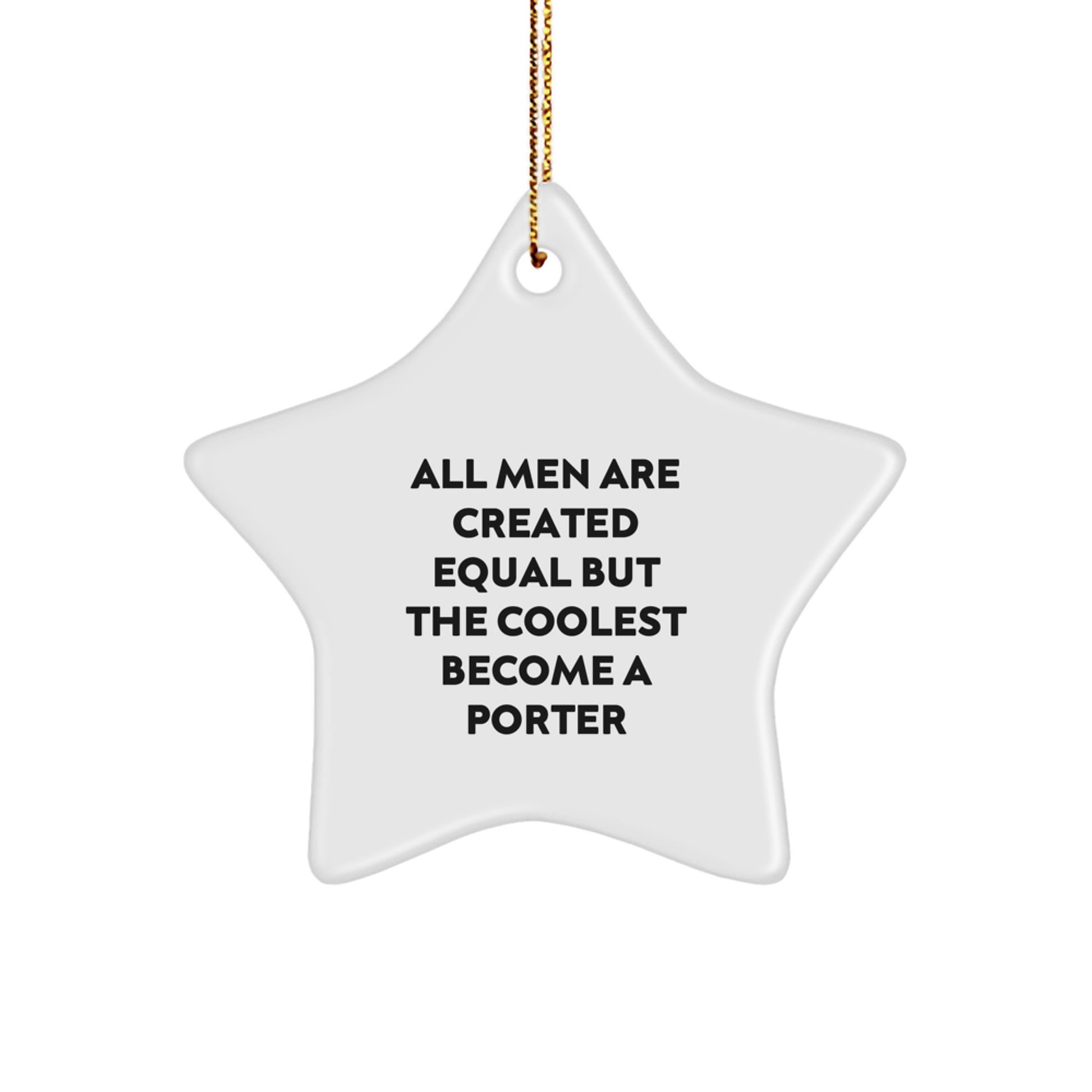 Funny Porter Gifts from Friends, Christmas Unique Star Ornament for Men, All Men Are Created Equal But The Coolest Become A Porter Star - Image 1