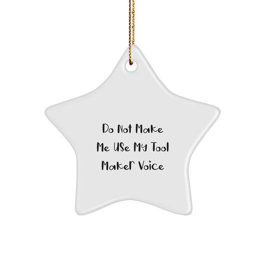 Tool Maker Gifts for Him, Funny Star Ornament with 'Do Not Make Me Use My Tool Maker Voice' Quote, Christmas Unique Gifts from Friends to Family - Image 1