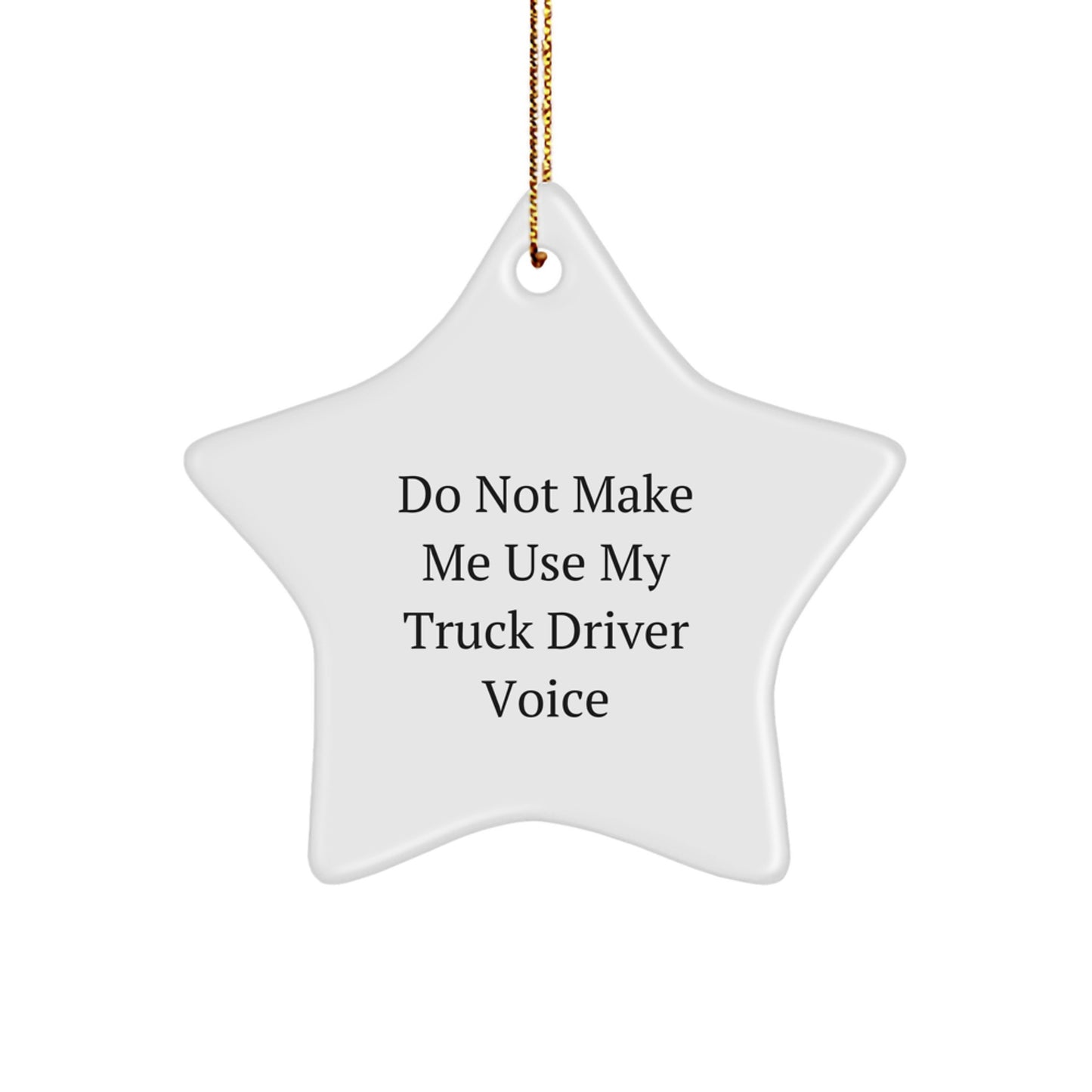Funny Truck Driver Gifts from Friends, Christmas Unique Star Ornament for Him, Do Not Make Me Use My 'Truck Driver' Voice - Image 1