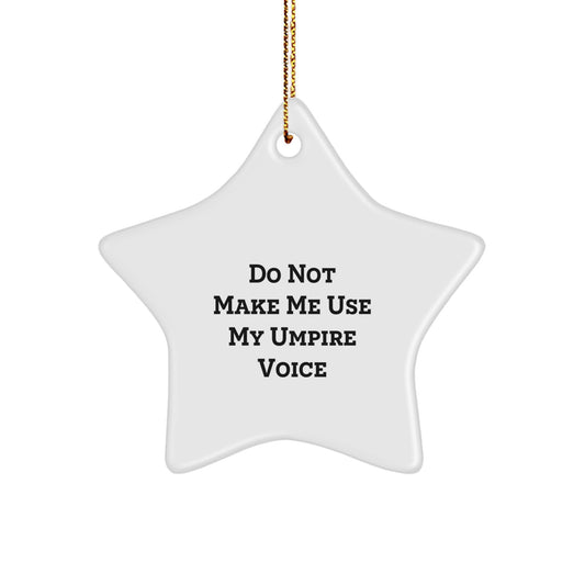 Umpire Gifts for Him Funny Do Not Make Me Use My Umpire Voice Star Ornament Christmas Unique Gifts - Image 1