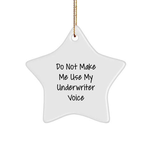 Funny Underwriter Gifts for Men, Women, Coworkers, Family - Star Ornament Quote 'Do Not Make Me Use My Underwriter Voice' - Unique Christmas Unique Gifts from Friends - Image 1