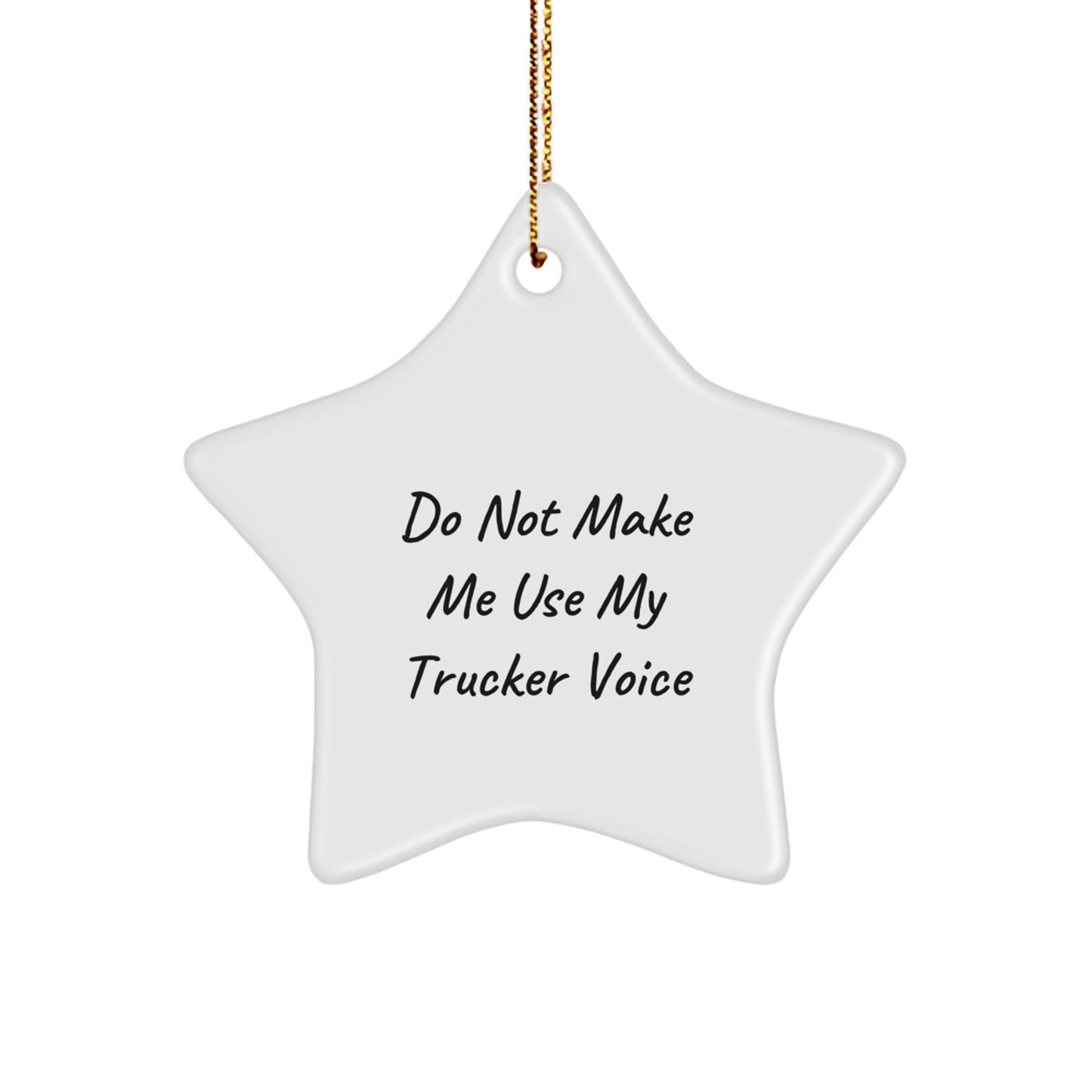 Funny Trucker Gifts from Men for Christmas Unique Star Ornament, Do Not Make Me Use My Trucker Voice, Trucker Decorations, White Star Shaped - Image 1