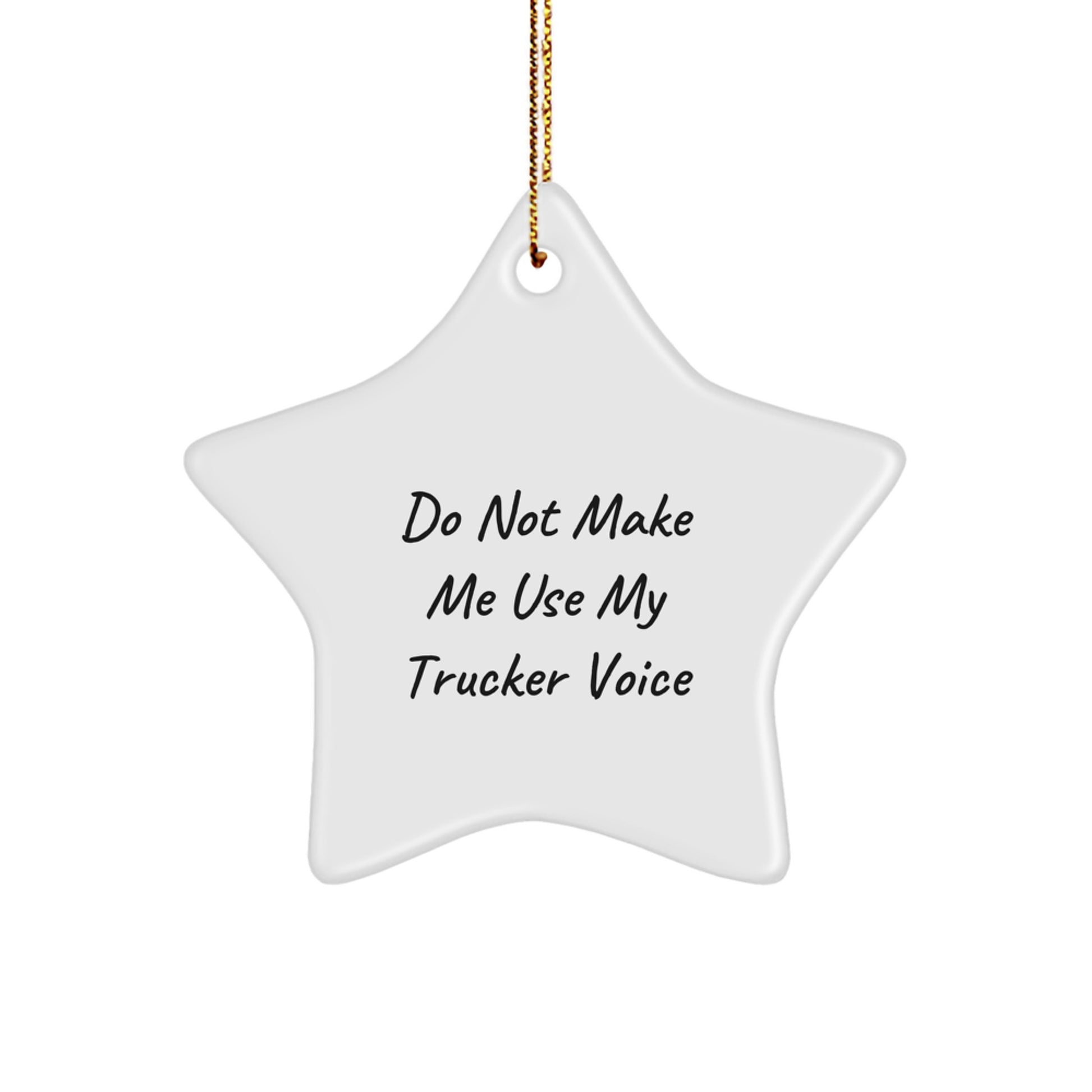 Funny Trucker Gifts from Men for Christmas Unique Star Ornament, Do Not Make Me Use My Trucker Voice, Trucker Decorations, White Star Shaped - Image 1