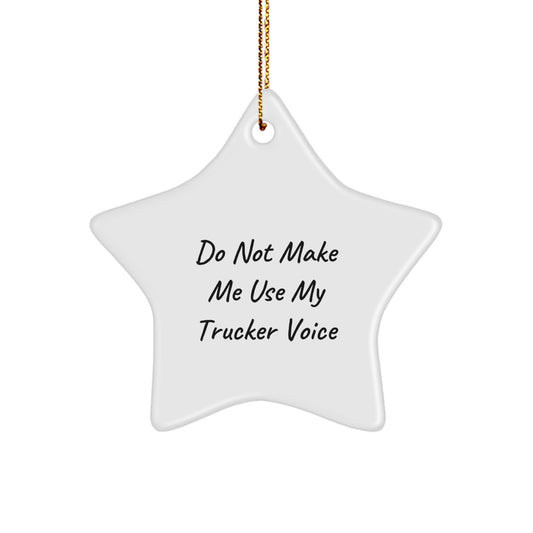 Funny Trucker Gifts from Men for Christmas Unique Star Ornament, Do Not Make Me Use My Trucker Voice, Trucker Decorations, White Star Shaped - Image 1