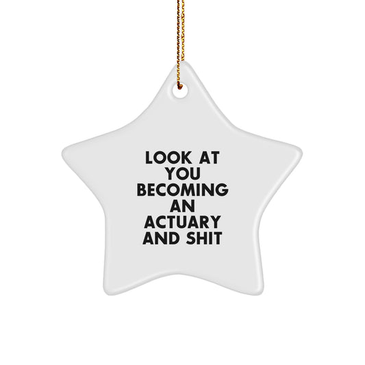 Funny Actuary Gifts for Men, Actuary Christmas Star Ornament Look At You Becoming An Actuary And Shit, Gifts from Friends for Actuaries - Image 1