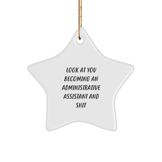 Funny Administrative Assistant Star Ornament Gifts from Friends for Christmas - Look At You Becoming An Administrative Assistant And Shit Star Ornament Decoration - Image 1