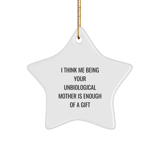 Funny Unbiological Mother Gifts, Star Ornament, I Think Me Being Your Unbiological Mother Is Enough Of A Gift, Christmas Unique Gifts from Friends to Unbiological Mother - Image 1