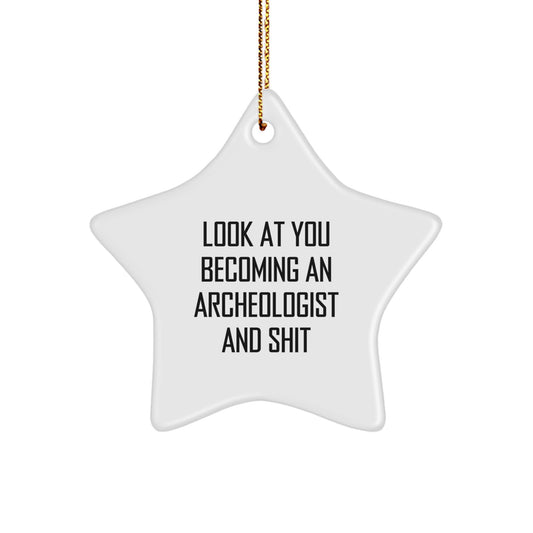 Funny Archeologist Gifts - Look At You Becoming An Archeologist And Shit, Star Ornament for Men, Women, Friends, Family, or Coworkers, Christmas Unique Gifts from Men, Women, or Friends - Image 1