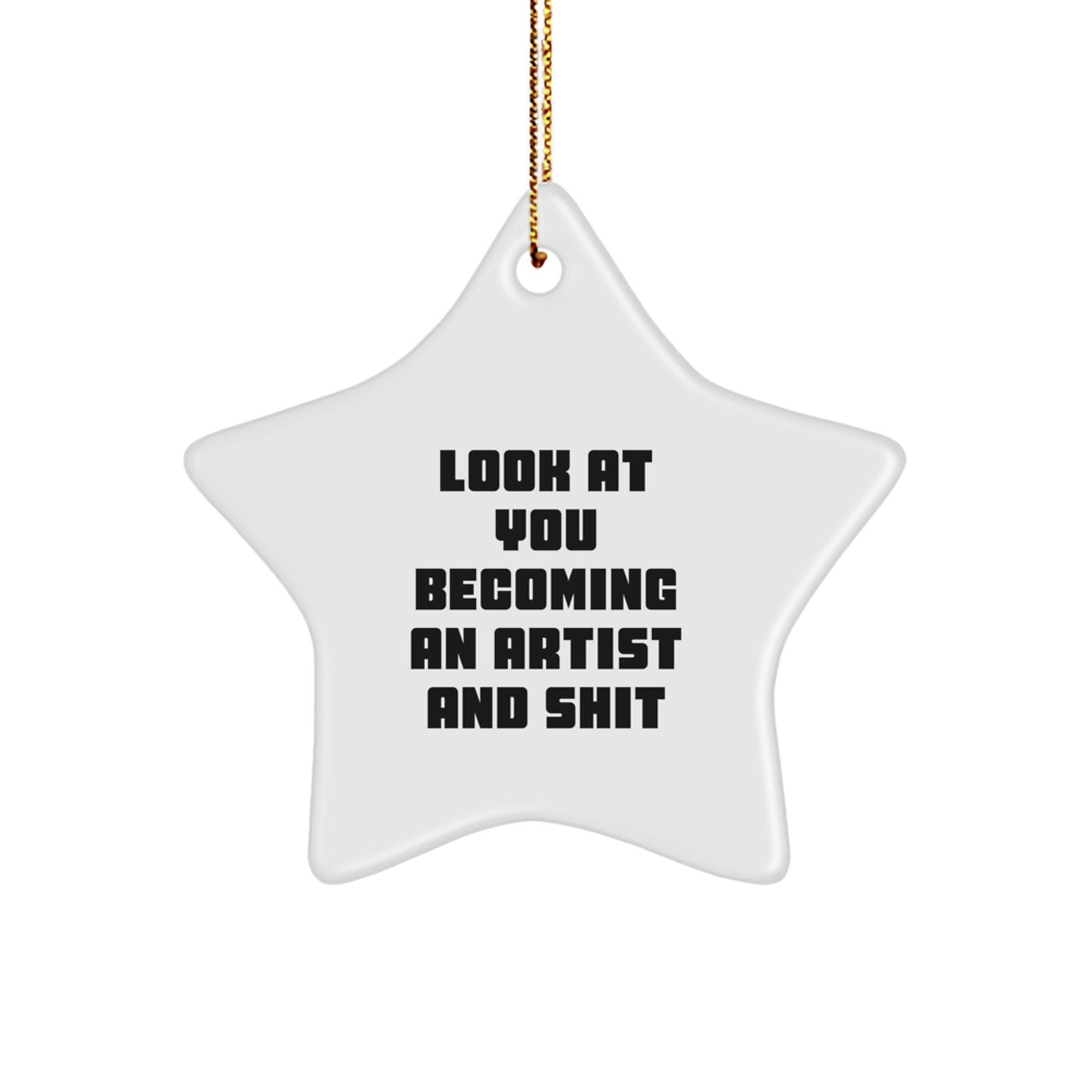 Funny Artist Star Ornament Gifts from Friends and Family - Inspirational Look At You Becoming An Artist And Shit, Perfect for Artist Men and Women, Unique Christmas Unique Gifts for Artist - Image 1