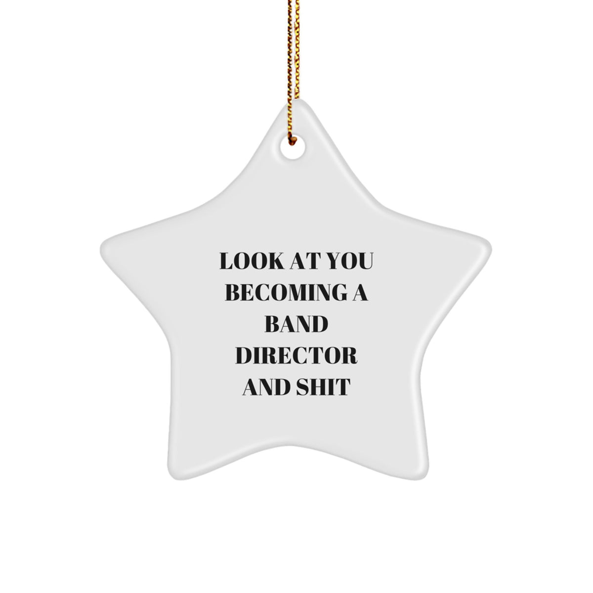 Funny Band Director Gifts for Men Star Ornament Look At You Becoming A Band Director And Shit, Unique Christmas Unique Gifts from Friends - Image 1