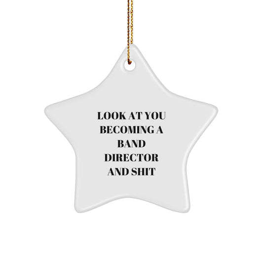 Funny Band Director Gifts for Men Star Ornament Look At You Becoming A Band Director And Shit, Unique Christmas Unique Gifts from Friends - Image 1