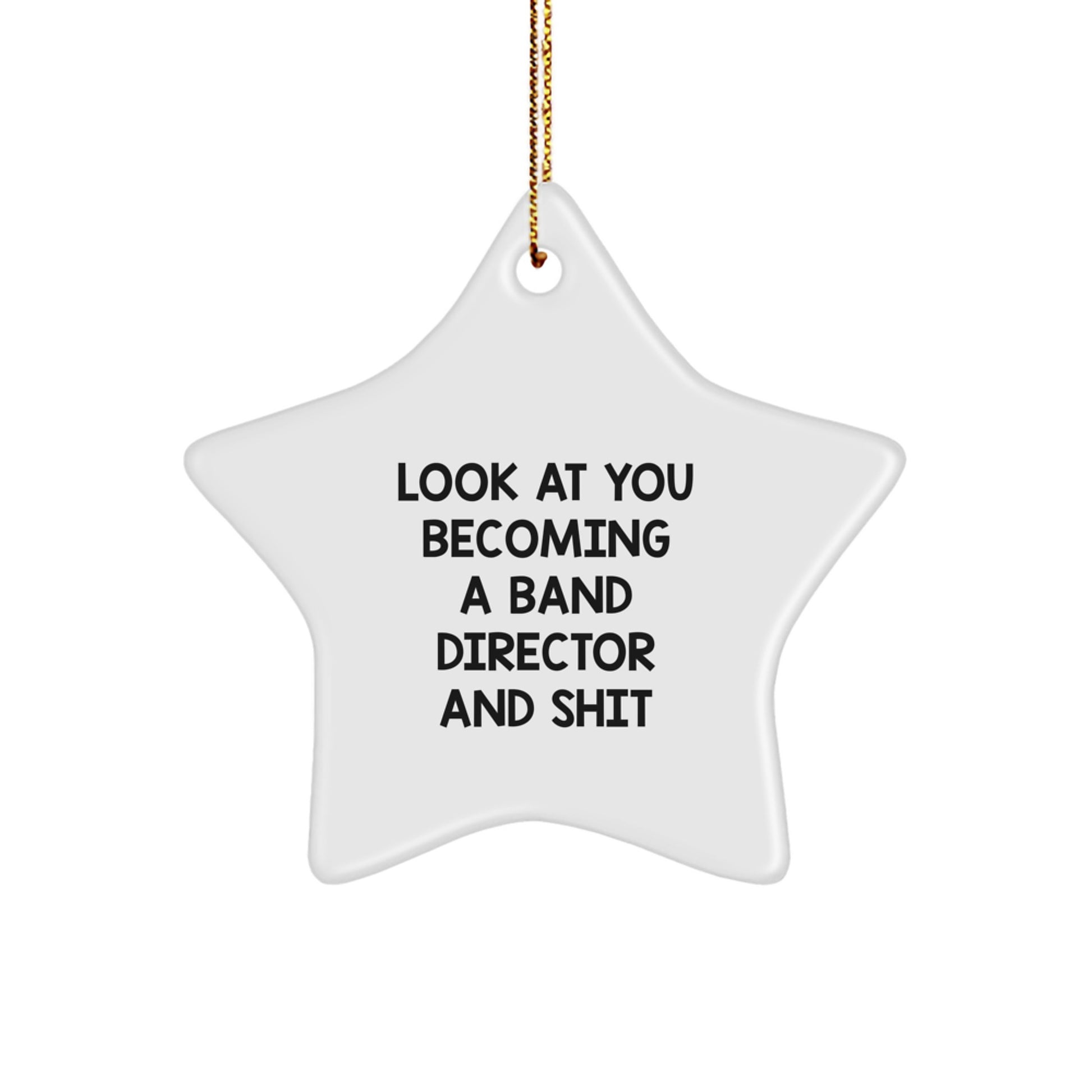 Funny Band Director Star Ornament Gifts from Friends - 'Look At You Becoming A Band Director And Shit' Star Shaped White Christmas Unique Gifts for Band Director Men - Image 1