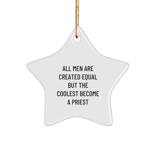 Gifts from Friends for Priest Star Ornament - All Men Are Created Equal But The Coolest Become A Priest Funny Quote, Christmas Unique Gifts, Star Ornament Decor, Priest Gifts for Men - Image 1