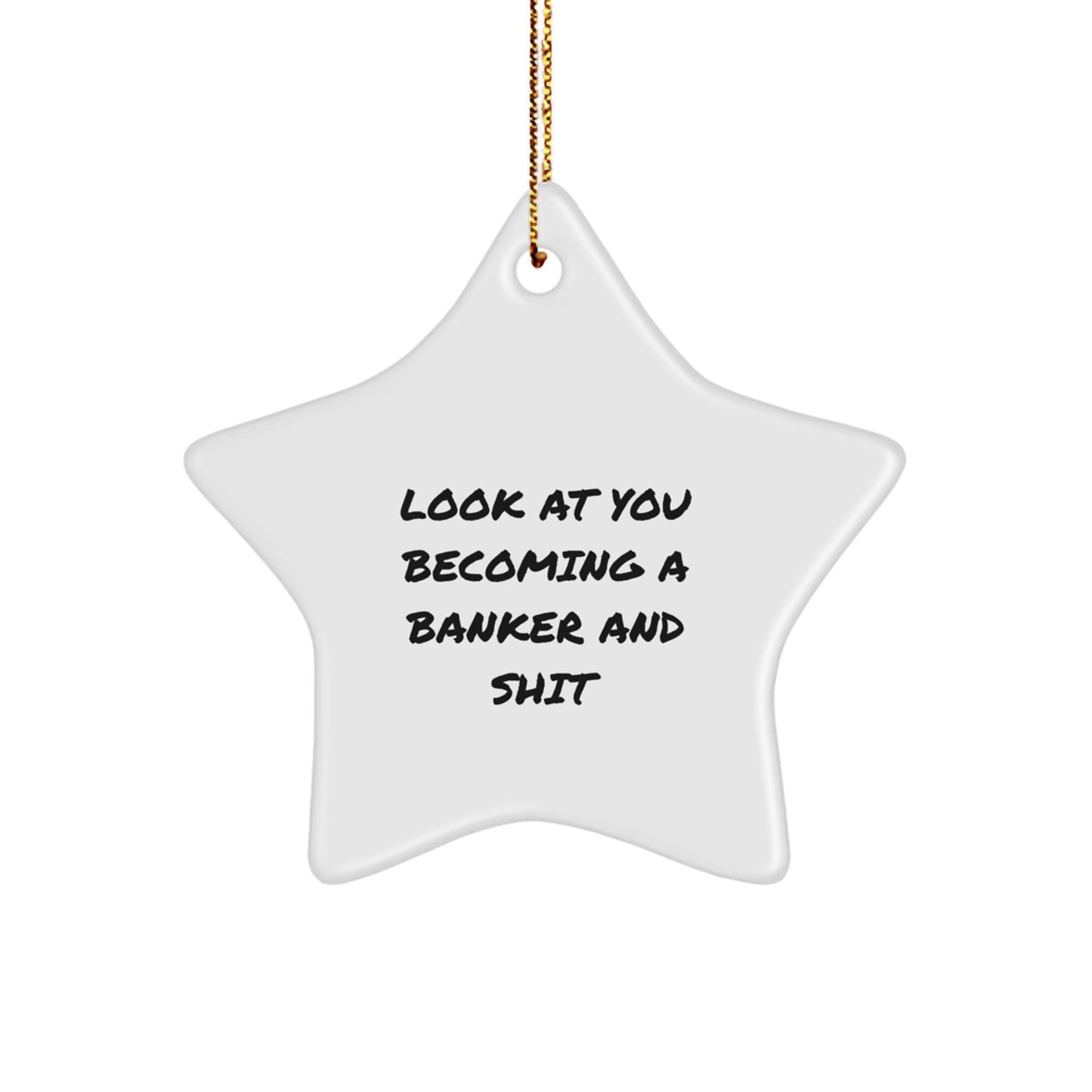 Funny Gifts from Men to Banker Friends, Star Ornament for Christmas Unique Gifts, Becoming A Banker And Shit Quotes - Image 1
