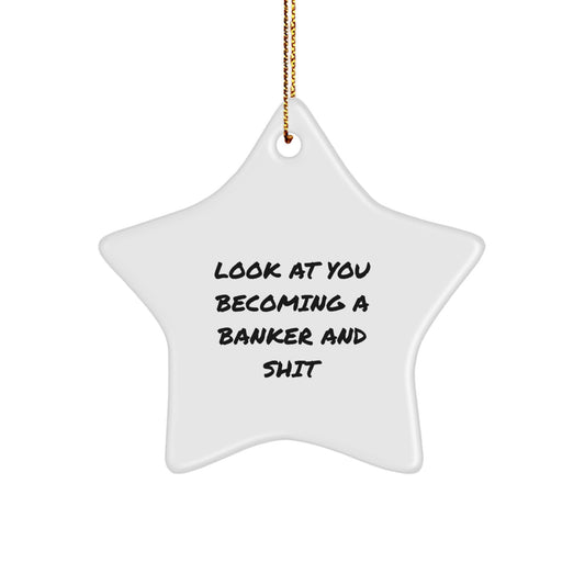 Funny Gifts from Men to Banker Friends, Star Ornament for Christmas Unique Gifts, Becoming A Banker And Shit Quotes - Image 1