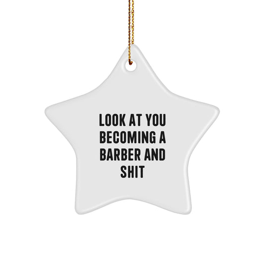 Funny Barber Gifts for Men Christmas Decorations Star Ornament Look At You Becoming A Barber And Shit Gifts from Men for Friends - Image 1