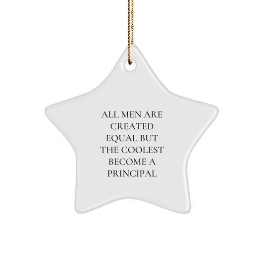 Funny Principal Gifts, Unique Star Ornament, All Men Are Created Equal But The Coolest Become A Principal, Gifts from Men to Principal, Perfect for Principal's Office Decor - Image 1