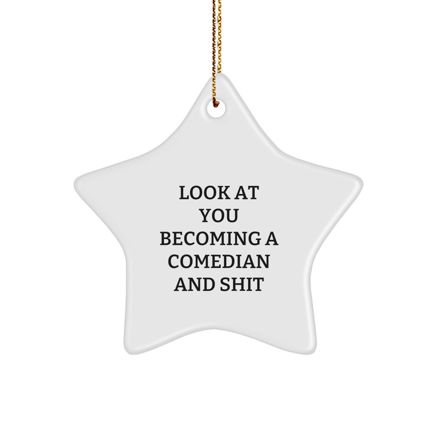 Comedian Star Ornament Funny Quote Gifts from Friends for Comedian Men, Unique Star Ornament for Comedian Enthusiast, Look At You Becoming A Comedian And Shit - Image 1