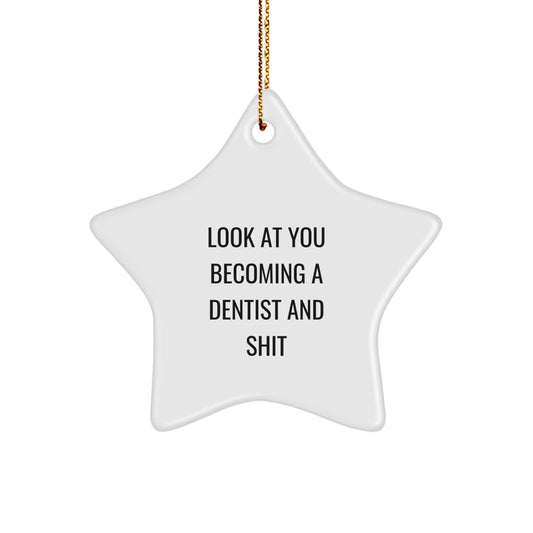 Funny Dentist Gifts from Friends - Star Ornament for Christmas - 'Look At You Becoming A Dentist And Shit' Quote, Gifts for Dentist, Perfect for Christmas Unique Presents - Image 1