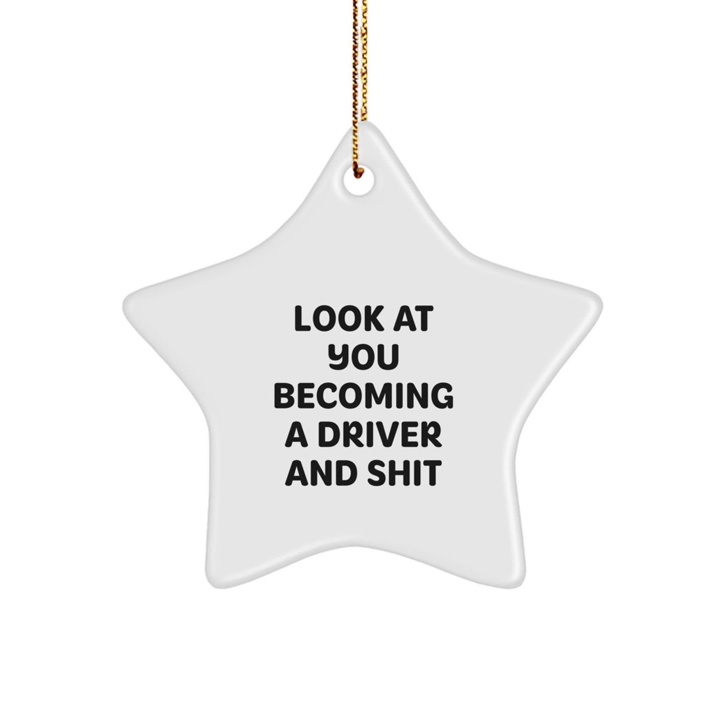 Funny Driver Star Ornament Gifts from Friends for Drivers, Christmas Unique Gifts, Star Ornament for Driver Enthusiasts, Look At You Becoming A 'Driver And Shit' - Image 1