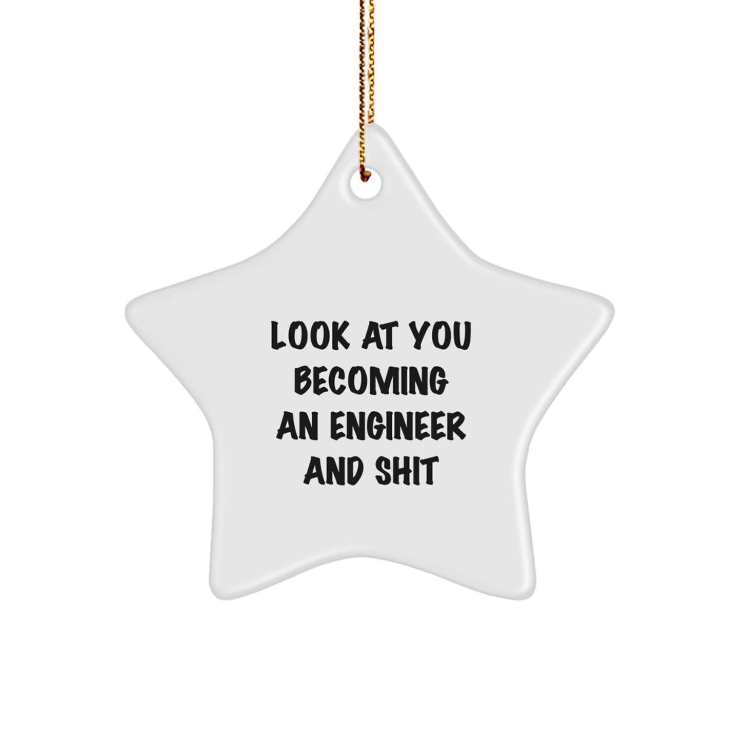 Funny Engineer Gifts for Him, Star Ornament with Look At You Becoming An Engineer And Shit Quote, Christmas Decorations for Coworkers, Friends, and Family - Image 1