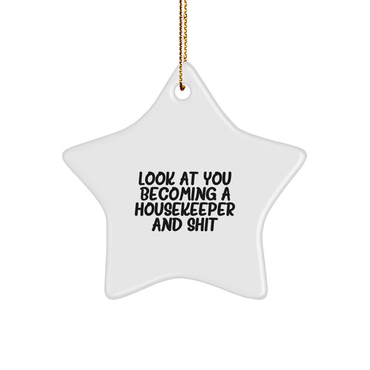 Funny Housekeeper Gifts, Star Ornament for Housekeeper Friends, Gifts from Men to Housekeeper Women, Look At You Becoming A Housekeeper And Shit, Christmas Unique Gifts for Housekeeper Family - Image 1