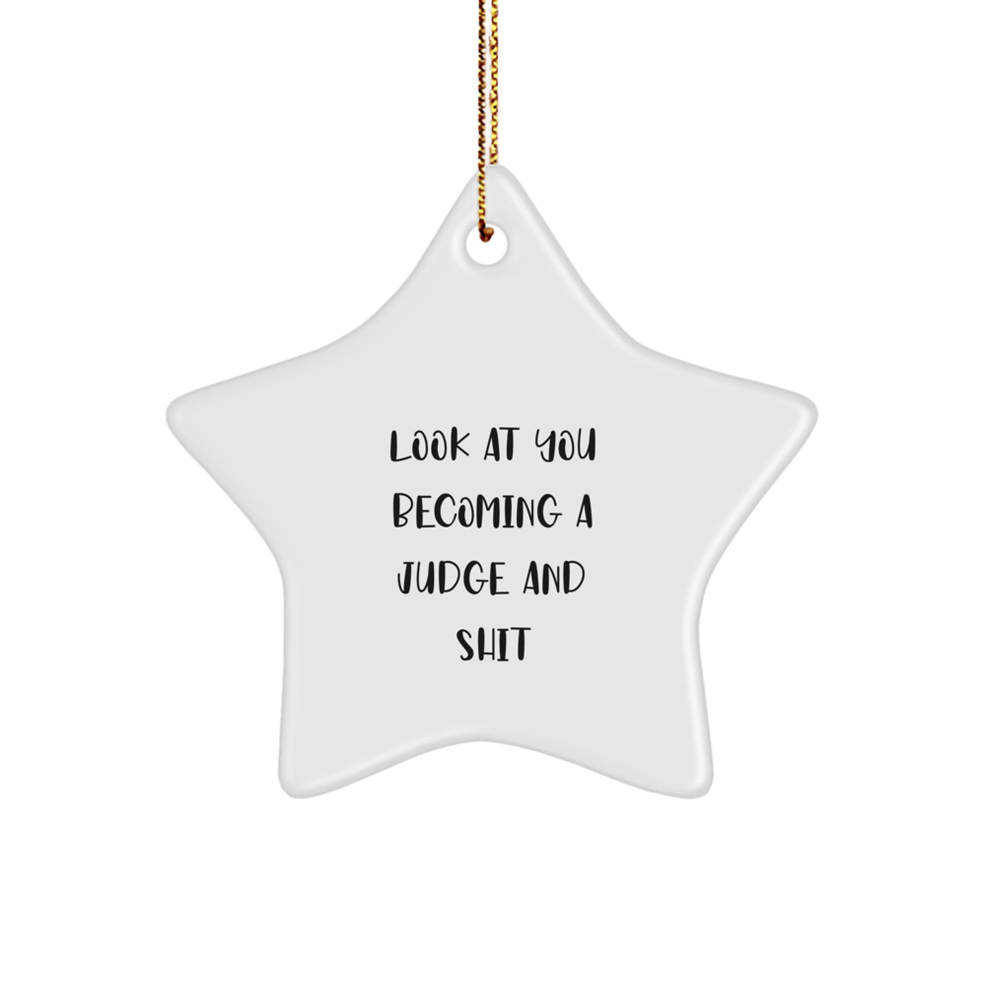 Look At You Becoming A Judge And Shit Funny Judge Gifts for Christmas Star Ornament, Gift from Friends, Family, Co-workers, or Loved Ones - Image 1