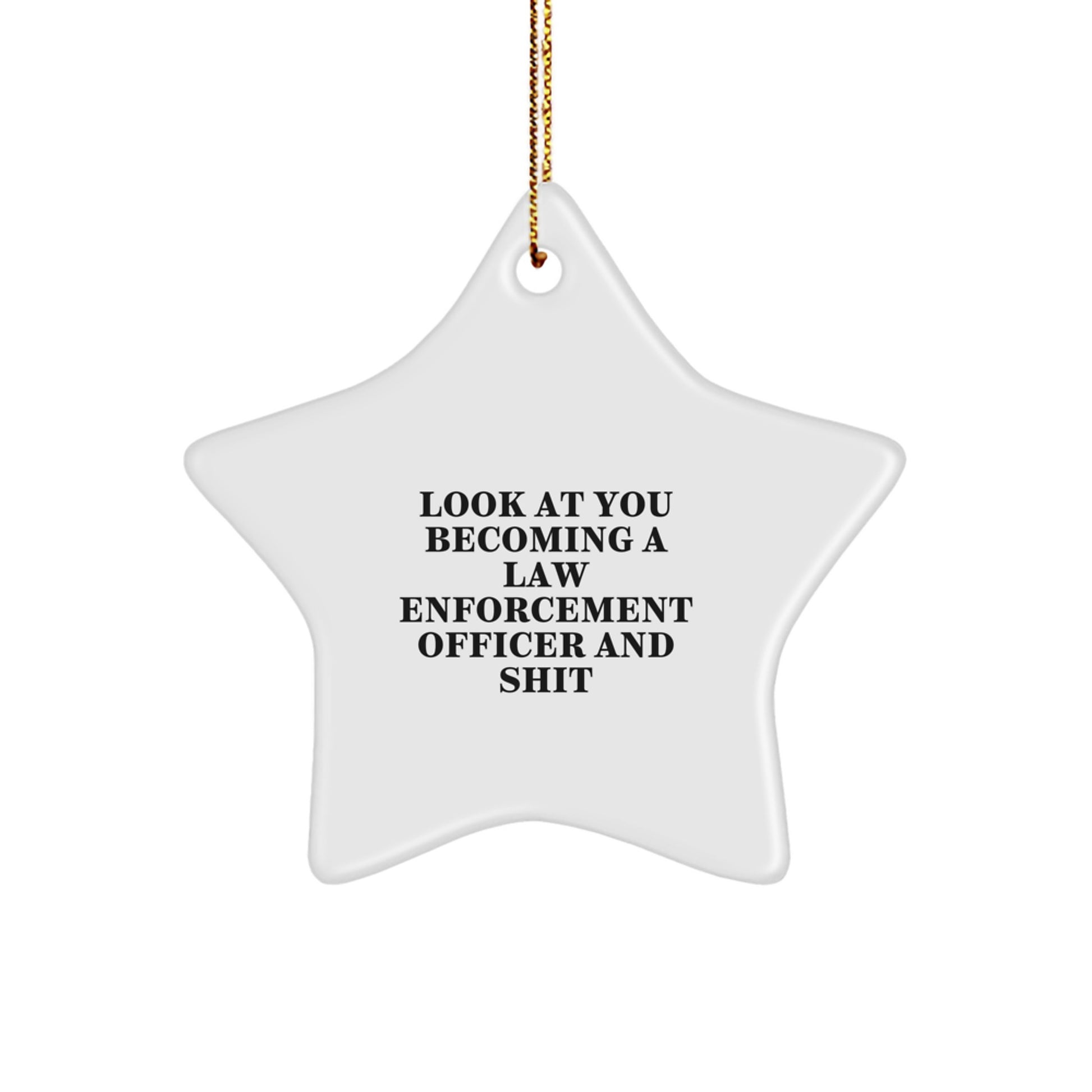 Funny Law Enforcement Officer Gifts for Men - 'Look At You Becoming A Law Enforcement Officer And Shit' Star Ornament, Gifts from Family to Friends for Christmas - Image 1