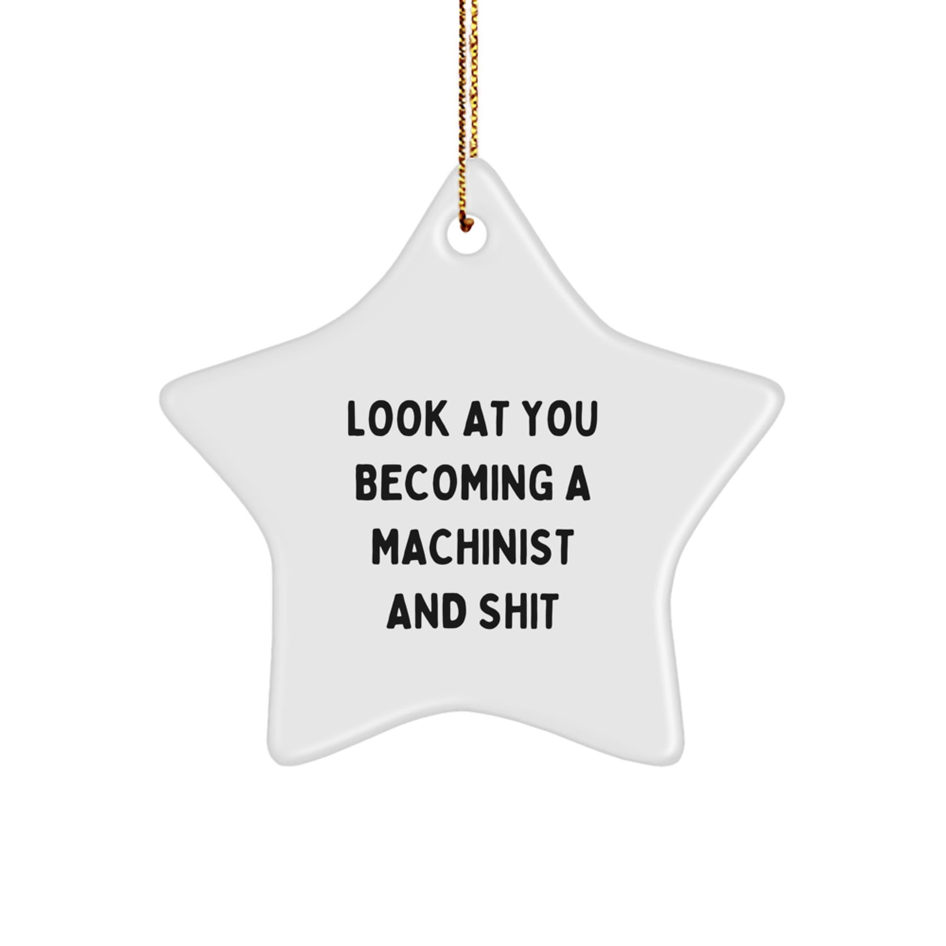 Funny Machinist Star Ornament, Unique Gifts for Machinist Friends, Men, Christmas Decorations, Look At You Becoming A Machinist And Shit - Image 1