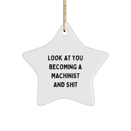 Funny Machinist Star Ornament, Unique Gifts for Machinist Friends, Men, Christmas Decorations, Look At You Becoming A Machinist And Shit - Image 1