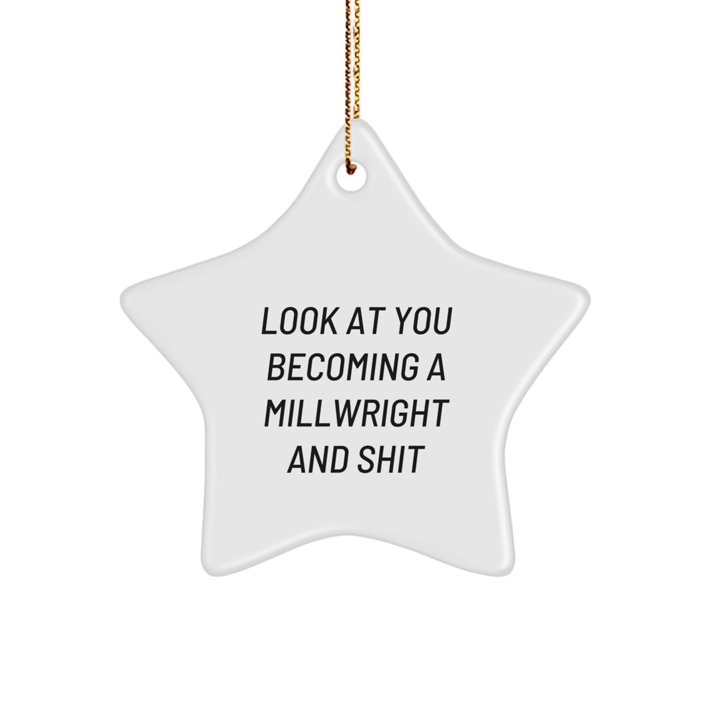 Funny Millwright Gifts for Him from Friends, Christmas Unique Decorations with Inspirational Quote Look At You Becoming A Millwright And Shit, Star Ornament for Home - Image 1