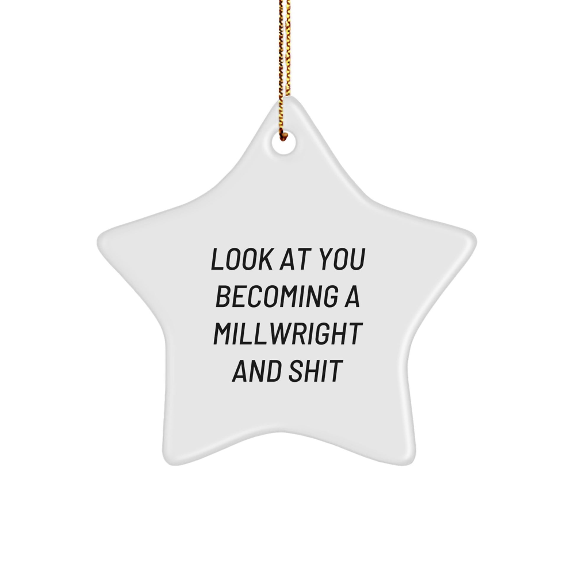 Funny Millwright Gifts for Him from Friends, Christmas Unique Decorations with Inspirational Quote Look At You Becoming A Millwright And Shit, Star Ornament for Home - Image 1