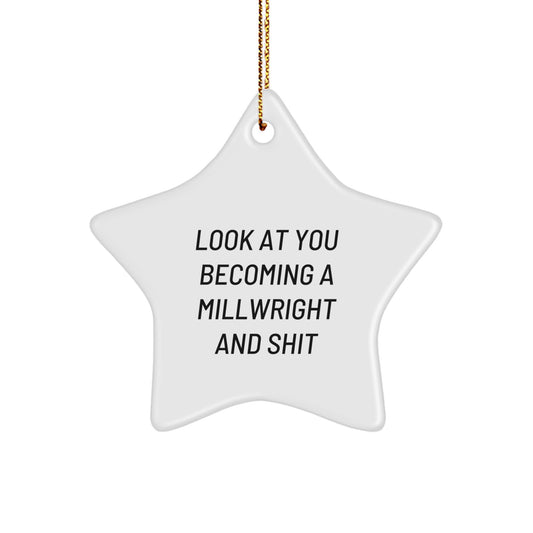 Funny Millwright Gifts for Him from Friends, Christmas Unique Decorations with Inspirational Quote Look At You Becoming A Millwright And Shit, Star Ornament for Home - Image 1
