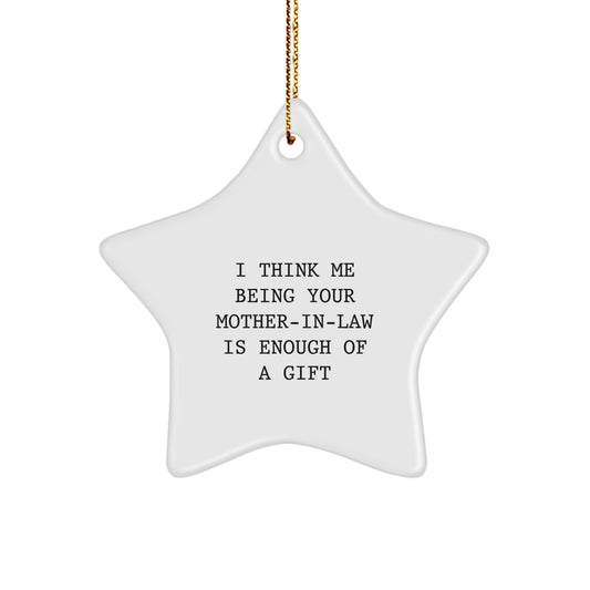 Funny Mom-in-law Gifts from Daughter-In-Law, Star Ornament for Mom-in-law, I Think Me Being Your Mom-in-law Is Enough Of A Gift - Image 1