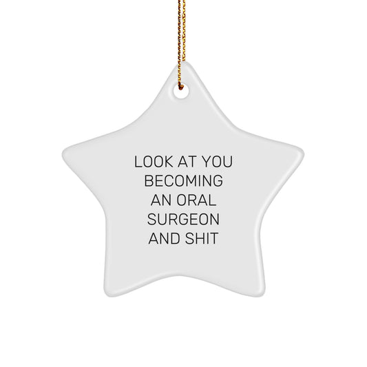 Funny Oral Surgeon Star Ornament Gifts from Family for Christmas Unique Decoration, Look At You Becoming An Oral Surgeon And Shit, Star Shaped White MDF with Gold Cord - Image 1