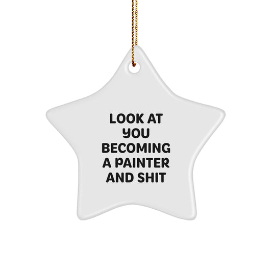 Funny Painter Star Ornament Gifts from Friends for Painter Men, Unique Christmas Unique Gifts for Painter Friends, Star Ornament Look At You Becoming A Painter And Shit - Image 1