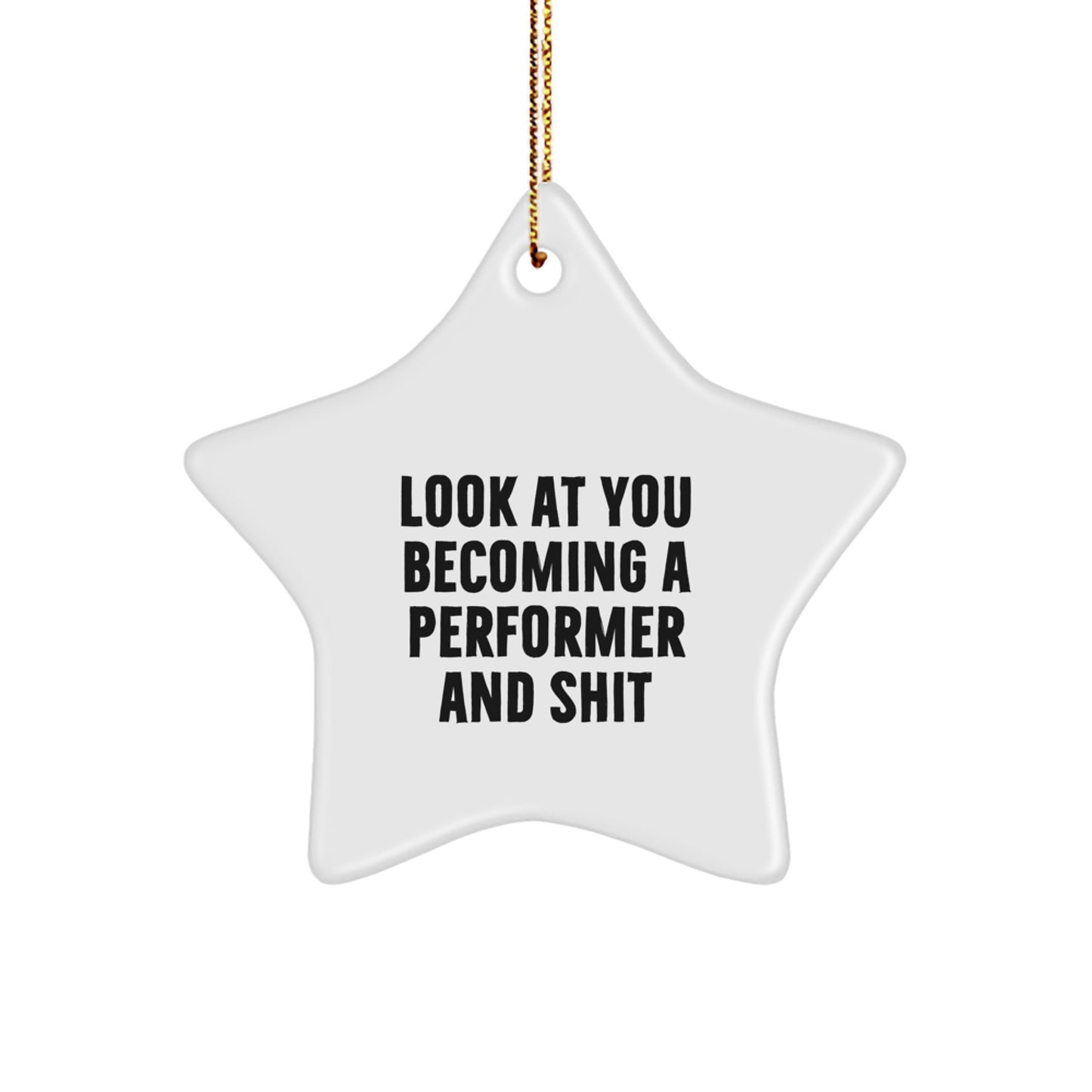 Funny Performer Star Ornament Gifts from Friends for the Christmas Season - 'Look At You Becoming A Performer And Shit' Star Shaped Decor - Image 1