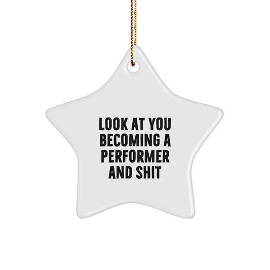 Funny Performer Star Ornament Gifts from Friends for the Christmas Season - 'Look At You Becoming A Performer And Shit' Star Shaped Decor - Image 1