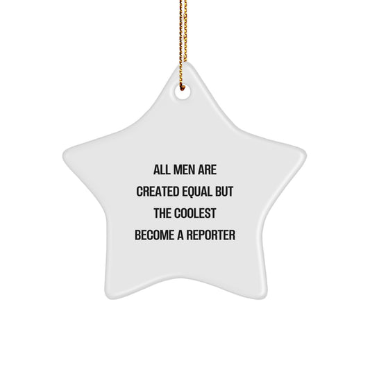 Funny Reporter Gifts from Men for Christmas Star Ornament, 'All Men Are Created Equal But The Coolest Become A Reporter' Quote, Unique Present for Reporters, Men, or Friends - Image 1