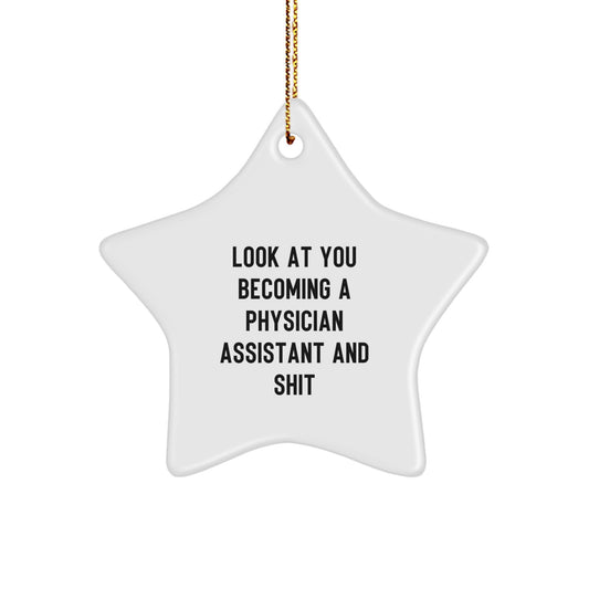 Gifts from Family or Friends for Physician Assistant Star Ornament, 'Look At You Becoming A Physician Assistant And Shit', Funny Christmas Decorations - Image 1