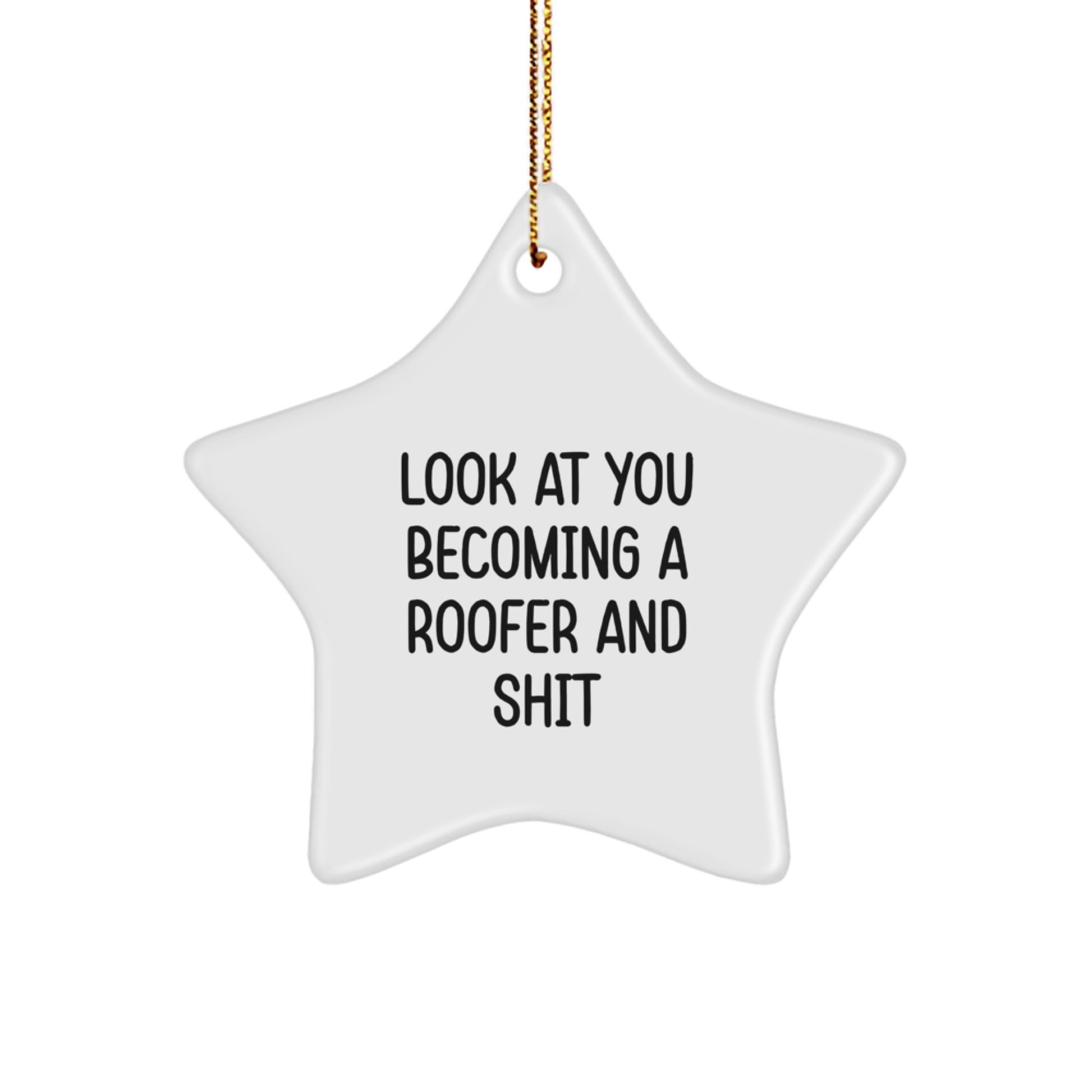 Funny Roofer Gifts from Friends and Family - 'Look At You Becoming A Roofer And Shit' Star Ornament for Men, Women, Coworkers, and Family - Christmas Unique Gifts - Image 1
